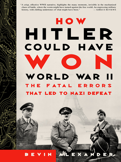 Title details for How Hitler Could Have Won World War II by Bevin Alexander - Wait list
